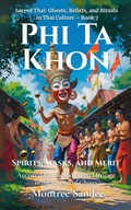 Cover: Phi Ta Khon:  Spirits, Masks, and Merit (Sacred Thai: Ghosts, Beliefs, and Rituals  in Thai Culture, #7) - Montree Sandee
