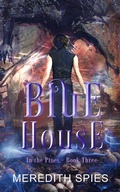 Cover: Blue House (In the Pines Book 3) - Meredith Spies
