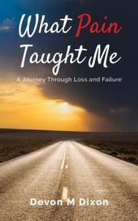 Abbildung von: What Pain Taught Me - Palmetto Publishing