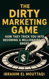 Abbildung von: The Dirty Marketing Game - Ibrahim El MouttaQi