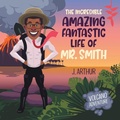 Cover: The Incredible Amazing Fantastic Life of Mr. Smith - AuthorHouse