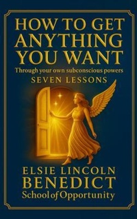 Enlarge image Cover: How to Get Anything You Want - 7 Lessons - Benedict School of Opportunity