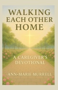 Cover: Walking Each Other Home - Be Still Publishing