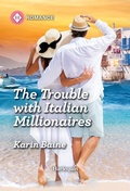 Cover: The Trouble with Italian Millionaires - Harlequin Romance
