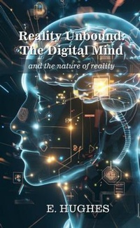 Abbildung von: Reality Unbound - The Digital Mind (and the nature of reality) - Love-LovePublishing