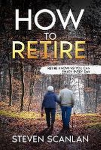 Enlarge image Cover: How to Retire - Steven Scanlan