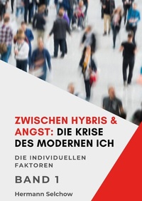 Abbildung von: Zwischen Hybris & Angst: Die Krise des modernen Ich Band I - tredition