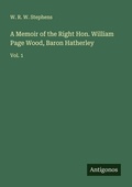 Cover: A Memoir of the Right Hon. William Page Wood, Baron Hatherley - Antigonos Verlag