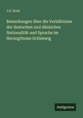 Cover: Bemerkungen &uuml;ber die Verh&auml;ltnisse der deutschen und d&auml;nischen Nationalit&auml;t und Sprache im Herzogthume Schleswig - Antigonos Verlag