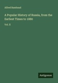 Cover: A Popular History of Russia, from the Earliest Times to 1880 - Antigonos Verlag