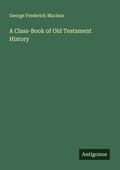 Cover: A Class-Book of Old Testament History - Antigonos Verlag