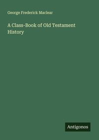 Enlarge image Cover: A Class-Book of Old Testament History - Antigonos Verlag