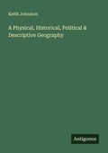 Cover: A Physical, Historical, Political & Descriptive Geography - Antigonos Verlag