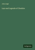 Cover: Lays and Legends of Cheshire - Antigonos Verlag