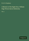 Cover: A Memoir of the Right Hon. William Page Wood, Baron Hatherley - Antigonos Verlag