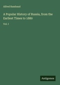 Cover: A Popular History of Russia, from the Earliest Times to 1880 - Antigonos Verlag