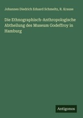 Cover: Die Ethnographisch-Anthropologische Abtheilung des Museum Godeffroy in Hamburg - Antigonos Verlag