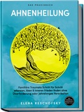 Abbildung von: Ahnenheilung - Das Praxisbuch: Familiäre Traumata Schritt für Schritt erkennen, lösen & inneren Frieden finden ohne Überforderung oder jahrelanges Verarbeiten - inkl. Workbook, Genogramm-Guide u.v.m. - Edition Lunerion