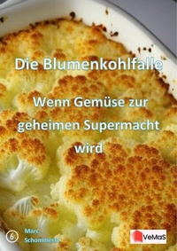 Abbildung von: Die¿Blumenkohlfalle¿- Wenn Gemüse zur geheimen Supermacht wird - epubli