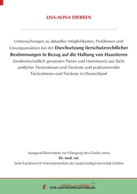 Abbildung von: Untersuchungen zu aktuellen Möglichkeiten, Problemen und Lösungsansätzen bei der Durchsetzung tierschutzrechtlicher Bestimmungen in Bezug auf die Haltung von Haustieren (landwirtschaftlich genutzten Tieren und Heimtieren) aus Sicht amtlicher Tierärztinnen und Tierärzte und praktizierender Tierärztinnen und Tierärzte in Deutschland - VVB Laufersweiler Verlag