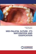 Cover: Mid-Palatal Suture- It's Maturation and Ossification - LAP Lambert Academic Publishing