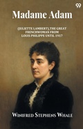 Cover: Madame Adam(Juliette Lambert) La Grande Francaise From Louis Philippe Until 1917 (Edition1) - Double 9 Books LLP