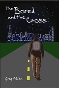 Cover: The Bored and the Cross - Builder of the Spirit Ministries