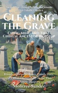 Cover: Cleaning the Grave: Ching Ming and Thai-Chinese Ancestor Worship (Sacred Thai: Ghosts, Beliefs, and Rituals  in Thai Culture, #6) - Montree Sandee