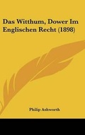 Cover: Das Witthum, Dower Im Englischen Recht (1898) - Kessinger Publishing