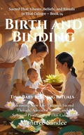 Cover: Birth and Binding: Thai Baby Blessing Rituals (Sacred Thai: Ghosts, Beliefs, and Rituals  in Thai Culture, #14) - Montree Sandee