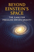 Bild: Beyond Einstein's Space - The Case for Pressure Driven Gravity - Ylia Callan