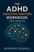 Cover: The ADHD Executive Funtion Workbook For Adults (Reclaiming Narratives: Therapeutic Tools for Transformation, #2) - Raymond Brunell