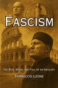 Cover: Fascism: The Rise, Reign, and Fall of an Ideology - Ferruccio Leone