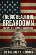 Cover: The Big Beautiful Breakdown - Gregory A. Thomas Enterprises