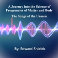 Cover: A Journey into the Science of Frequencies of Mind and Body - Edward Shields