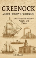 Cover: Greenock. A Brief History Of Greenock. A Chronicle of Industry, People, and Place. - Earth Angel Books