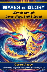 Abbildung von: Waves of Glory   Worship through Dance, Flags, Staff & Sound - GERARD ASSEY