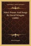 Cover: Select Poems And Songs By David Wingate (1890) - Kessinger Publishing
