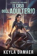 Cover: Il Caso dell'Adulterio (Il Codice del Vigilante, #2) - Keyla Damaer