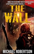 Cover: The Wall (Nederlandse editie) - A Post-Apocalyptic Survival Thriller (Beyond These Walls (Nederlandse editie), #10) - Michael Robertson