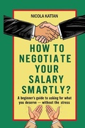Cover: How to Negotiate Your Salary Smartly? A Beginner's Guide to Asking for What You Deserve - Without the Stress - Kattan