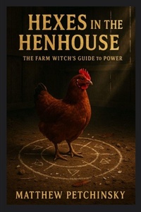 Enlarge image Cover: Hexes in the Henhouse - Matthew Edward Petchinsky
