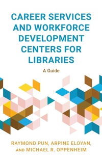Enlarge image Cover: Career Services and Workforce Development Centers for Libraries - Rowman & Littlefield Publishers
