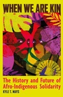 Cover: When We Are Kin - Haymarket Books
