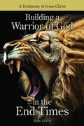 Cover: Building a Warrior of God in the End Times - Trilogy Christian Publishing