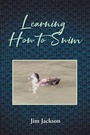 Cover: Learning How to Swim - Christian Faith Publishing