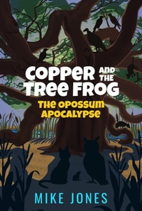 Enlarge image Cover: Copper and the Tree Frog: The Opossum Apocalypse - Thaxton Press, LLC