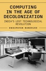 Cover: Computing in the Age of Decolonization - Princeton University Press