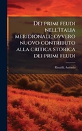 Cover: Dei primi feudi nell'Italia meridionale; ovvero nuovo contributo alla critica storica dei primi feudi - Hutson Street Press