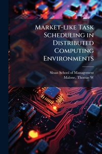 Enlarge image Cover: Market-like Task Scheduling in Distributed Computing Environments - Hutson Street Press